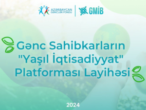“Gənc Sahibkarların “Yaşıl İqtisadiyyat” Platforması” layihəsinin icrasına start verildi