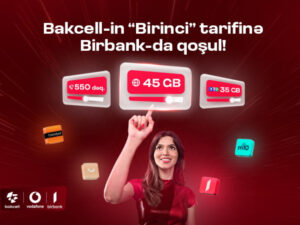 “Bakcell” “Birbank” istifadəçilərinə xüsusi üstünlüklər verən “Birinci” tarifini təqdim edir