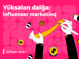 Yüksələn dalğa: influenser marketinq