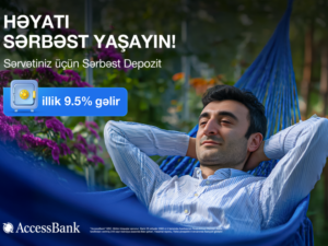 “AccessBank”dan “Sərbəst depozit”: Yüksək gəlir və tam sərbəstlik!